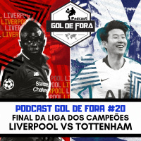 Gol de Fora Podcast #20- FINAL DA LIGA DOS CAMPEÕES- Liverpool vs Tottenham