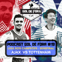 Gol De Fora Podcast #19- Ajax vs Tottenham: Quem avança para a final?