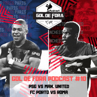 Podcast Gol de Fora #10: Oitavas da Champions: PSG Vs Manchester United/ FC Porto vs Roma