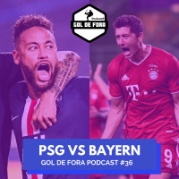 Podcast Gol de Fora #36- PSG vs Bayern de Munique 