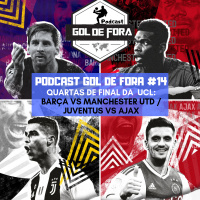 Podcast Gol de Fora #14- Barcelona vs Man. Utd/ Juventus vs Ajax