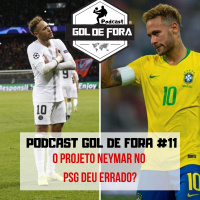 Podcast Gol de Fora #11- O Projeto Neymar no PSG deu errado?