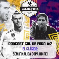 Podcast Gol de Fora #7: Real Madrid Vs Barcelona 