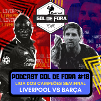 Podcast Gol de Fora #18 Liverpool vs Barcelona: Quem garante vaga na final da LIga dos Campeões? 