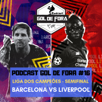 Gol De Fora Podcast #16- Barcelona Vs Liverpool 