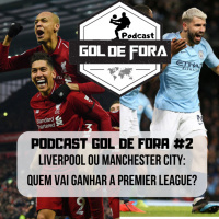 Podcast Gol de Fora #2 City vs Liverpool: Quem leva a Premier League? 