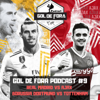 Podcast Gol de Fora #9: Oitavas da Champions- Real Madrid vs Ajax/ Borussia Dortmund vs Tottenham