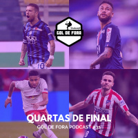 Podcast Gol de Fora #31 - Quartas da Champions Parte I