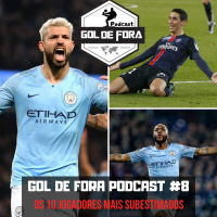 Gol de Fora Podcast #8- Os 10 jogadores mais subestimados 