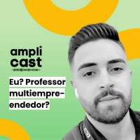 AMPLICAST#15 - Eu, professor multiempreendedor?
