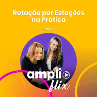 AMPLIFLIX 148 - Rotação por Estações na Prática (parte 2)