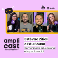 Amplicast #36 - Estêvão Zilioli e Edu Sousa | Comunidade educacional e impacto social