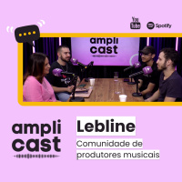 Amplicast #37 - Lebline: comunidade de produtores musicais