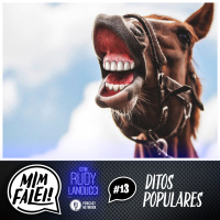 Mim Falei! #13 – Ditos Populares