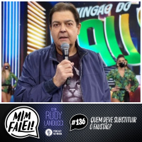 Mim Falei! #136 - Quem deve substituir o Faustão?