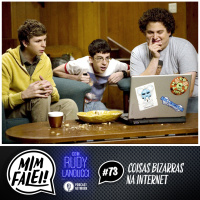 Mim Falei! #73 – Coisas bizarras na Internet