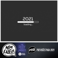 Mim Falei! #113 - Previsões para 2021