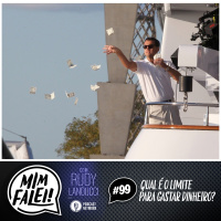 Mim Falei! #99 – Qual é o Limite para gastar Dinheiro?