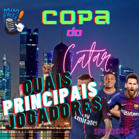 MIMFALEI #12 - TEMPORADA 2 (Copa episodio 4) - QUAIS OS PRINCIPAIS JOGADORES DA COPA DO CATAR