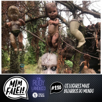 Mim Falei! #116 - Os Lugares mais Bizarros do Mundo