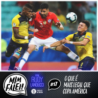 Mim Falei! #17 – O que é mais legal que Copa América