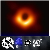 Mim Falei! #07 – Buraco Negro
