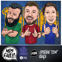 Mim Falei! #100 – Episódio “Cem” Graça