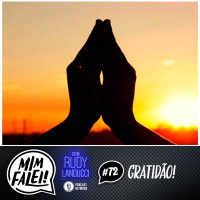 Mim Falei! #72 – Gratidão!