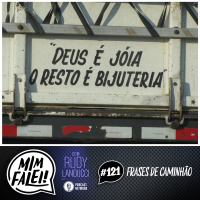 Mim Falei! #121 - Frases de Caminhão