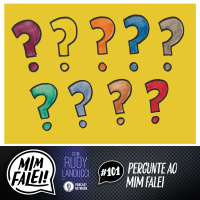 Mim Falei! #101 – Pergunte ao Mim Falei