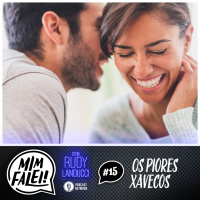 Mim Falei! #15 – Os piores xavecos