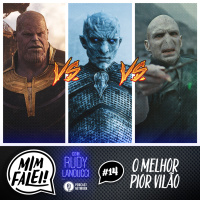 Mim Falei! #14 – O melhor pior vilão