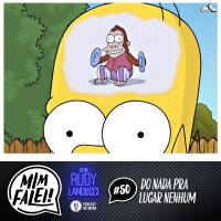 Mim Falei! #50 – Do nada pra lugar nenhum!