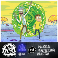 Mim Falei! #18 – Melhores e piores desenhos da história