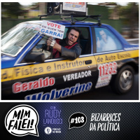 Mim Falei! #103 – Bizarrices da Política