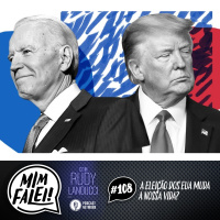 Mim Falei! #108 - A Eleição dos EUA muda a nossa vida?
