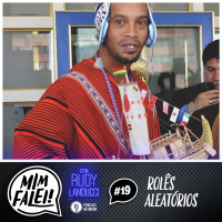 Mim Falei! #19 – Rolês aleatórios