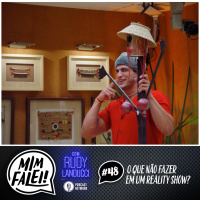 Mim Falei! #48 – O que não fazer em um Reality Show?