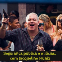 Segurança pública, milícias e outras coisas mais, com Jacqueline Muniz