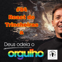 React do Trincheiras: Deus Odeia o Orgulho