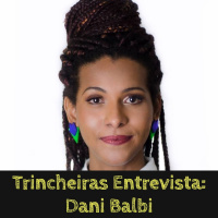 Trincheiras Entrevista - Dani Balbi