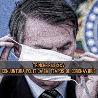 Trincheiras XXIV - Conjuntura Política em Tempos de Coronavírus