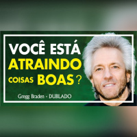 Como atrair o que você quer - Atrair coisas boas | Gregg Braden Dublado
