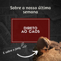 Direto ao Caos #24 - Nossa última semana