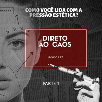 Direto ao Caos #12 - Como você lida com a pressão estética?