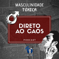 Direto ao Caos #5 - Masculinidade Tóxica