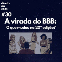 Direto ao Caos #30 - A virada do BBB