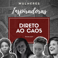 Direto ao Caos #9 - Mulheres Inspiradoras