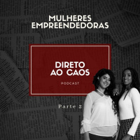 Direto ao Caos #20 - Mulheres Empreendedoras