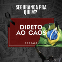 Direto ao Caos #3 - Segurança pra quem?